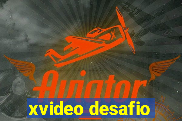 xvideo desafio